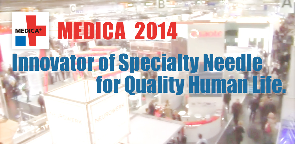 MEDICA 2014 Innovator of Specialty Needle for Quality Human Life.